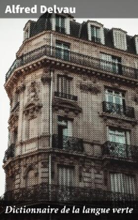 Delvau |  Dictionnaire de la langue verte | eBook | Sack Fachmedien