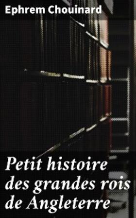 Chouinard | Petit histoire des grandes rois de Angleterre | E-Book | www.sack.de