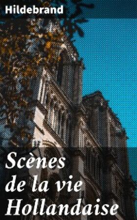 Hildebrand |  Scènes de la vie Hollandaise | eBook | Sack Fachmedien