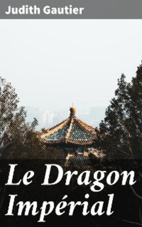 Gautier |  Le Dragon Impérial | eBook | Sack Fachmedien