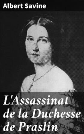 Savine |  L'Assassinat de la Duchesse de Praslin | eBook | Sack Fachmedien