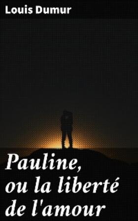 Dumur | Pauline, ou la liberté de l'amour | E-Book | www.sack.de