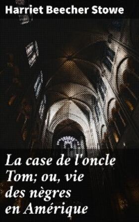 Stowe |  La case de l'oncle Tom; ou, vie des nègres en Amérique | eBook | Sack Fachmedien