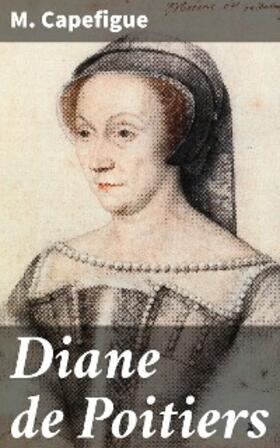 Capefigue |  Diane de Poitiers | eBook | Sack Fachmedien