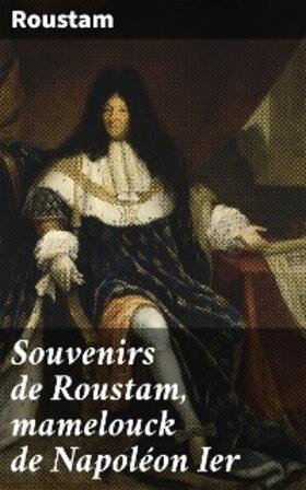 Souvenirs de Roustam, mamelouck de Napoléon Ier | E-Book | www.sack.de