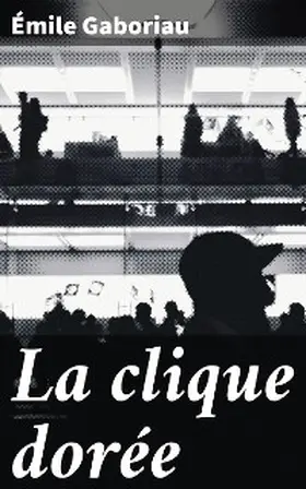 Gaboriau |  La clique dorée | eBook | Sack Fachmedien