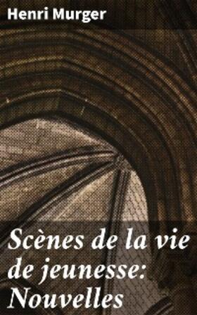 Murger |  Scènes de la vie de jeunesse: Nouvelles | eBook | Sack Fachmedien