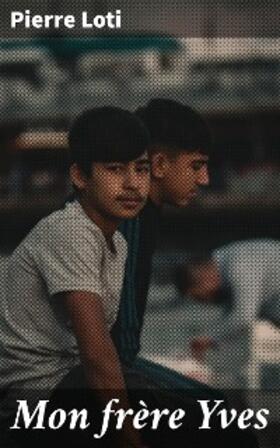 Loti |  Mon frère Yves | eBook | Sack Fachmedien
