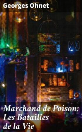 Ohnet |  Marchand de Poison: Les Batailles de la Vie | eBook | Sack Fachmedien