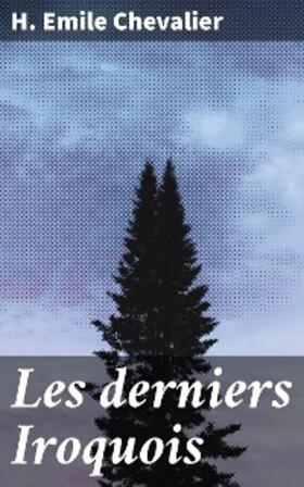 Chevalier |  Les derniers Iroquois | eBook | Sack Fachmedien