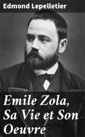 Lepelletier |  Emile Zola, Sa Vie et Son Oeuvre | eBook | Sack Fachmedien