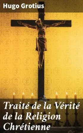 Grotius | Traité de la Vérité de la Religion Chrétienne | E-Book | www.sack.de