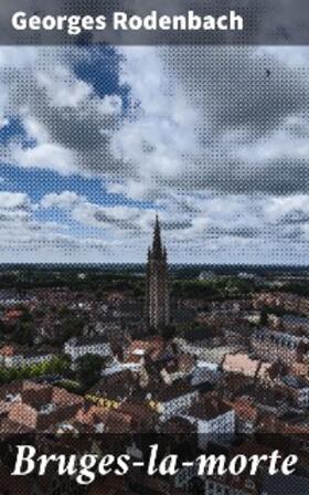 Rodenbach |  Bruges-la-morte | eBook | Sack Fachmedien
