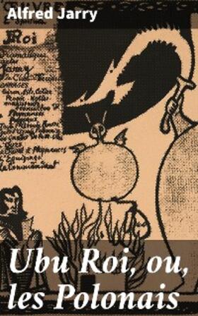 Jarry |  Ubu Roi, ou, les Polonais | eBook | Sack Fachmedien