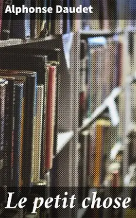 Daudet |  Le petit chose | eBook | Sack Fachmedien