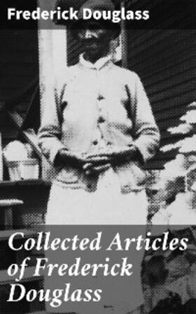 Douglass |  Collected Articles of Frederick Douglass | eBook | Sack Fachmedien