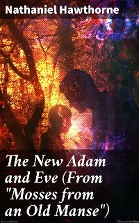 Hawthorne |  The New Adam and Eve (From "Mosses from an Old Manse") | eBook | Sack Fachmedien