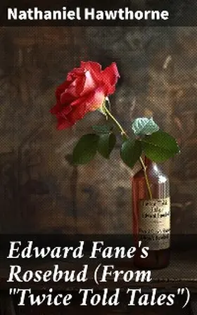 Hawthorne |  Edward Fane's Rosebud (From "Twice Told Tales") | eBook | Sack Fachmedien