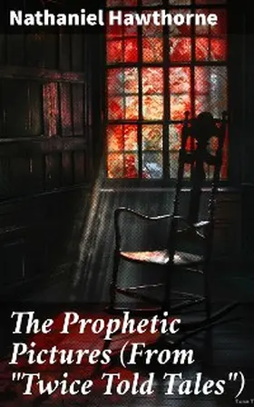 Hawthorne |  The Prophetic Pictures (From "Twice Told Tales") | eBook | Sack Fachmedien