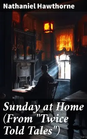 Hawthorne |  Sunday at Home (From "Twice Told Tales") | eBook | Sack Fachmedien