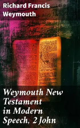Weymouth |  Weymouth New Testament in Modern Speech, 2 John | eBook | Sack Fachmedien