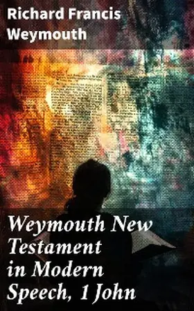 Weymouth |  Weymouth New Testament in Modern Speech, 1 John | eBook | Sack Fachmedien