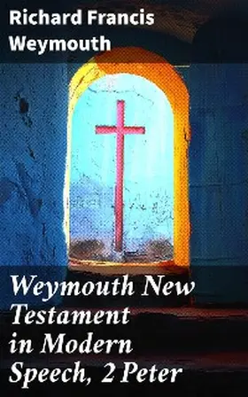 Weymouth |  Weymouth New Testament in Modern Speech, 2 Peter | eBook | Sack Fachmedien