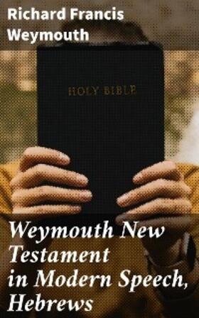Weymouth |  Weymouth New Testament in Modern Speech, Hebrews | eBook | Sack Fachmedien