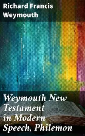 Weymouth |  Weymouth New Testament in Modern Speech, Philemon | eBook | Sack Fachmedien