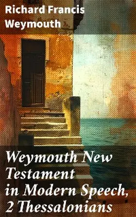Weymouth |  Weymouth New Testament in Modern Speech, 2 Thessalonians | eBook | Sack Fachmedien