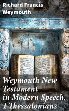 Weymouth |  Weymouth New Testament in Modern Speech, 1 Thessalonians | eBook | Sack Fachmedien
