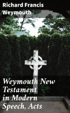 Weymouth |  Weymouth New Testament in Modern Speech, Acts | eBook | Sack Fachmedien