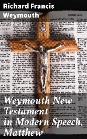 Weymouth |  Weymouth New Testament in Modern Speech, Matthew | eBook | Sack Fachmedien