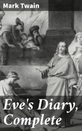 Twain |  Eve's Diary, Complete | eBook | Sack Fachmedien