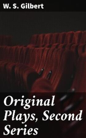 Gilbert |  Original Plays, Second Series | eBook | Sack Fachmedien