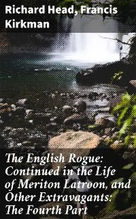 Head / Kirkman |  The English Rogue: Continued in the Life of Meriton Latroon, and Other Extravagants: The Fourth Part | eBook | Sack Fachmedien