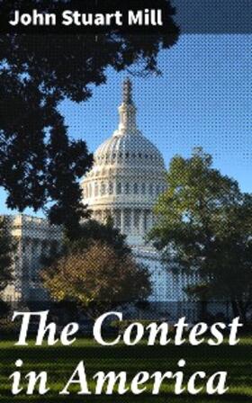 Mill |  The Contest in America | eBook | Sack Fachmedien