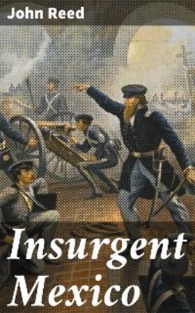 Reed |  Insurgent Mexico | eBook | Sack Fachmedien