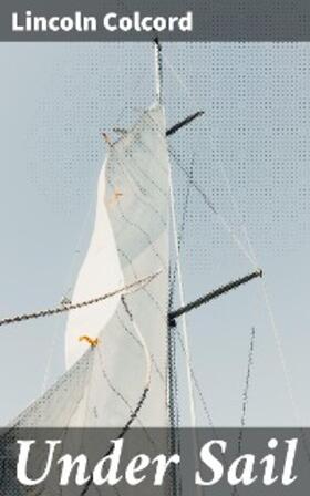 Colcord |  Under Sail | eBook | Sack Fachmedien