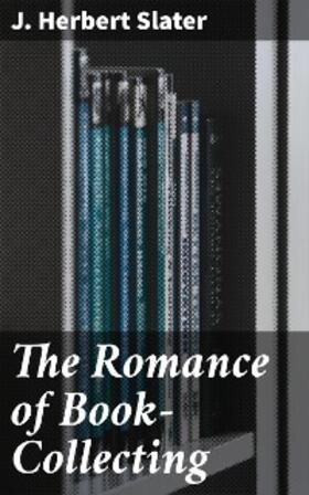 Slater |  The Romance of Book-Collecting | eBook | Sack Fachmedien