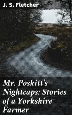 Fletcher |  Mr. Poskitt's Nightcaps: Stories of a Yorkshire Farmer | eBook | Sack Fachmedien