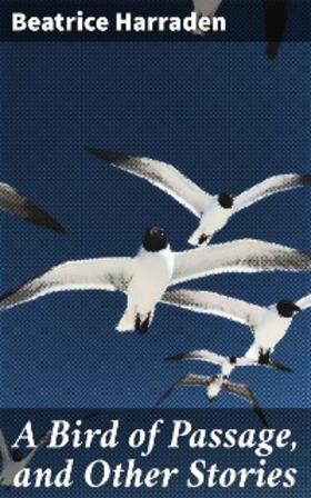 Harraden |  A Bird of Passage, and Other Stories | eBook | Sack Fachmedien