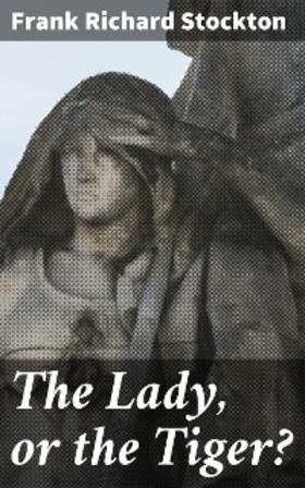 Stockton |  The Lady, or the Tiger? | eBook | Sack Fachmedien