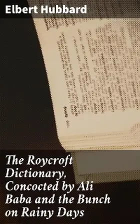 Hubbard |  The Roycroft Dictionary, Concocted by Ali Baba and the Bunch on Rainy Days | eBook | Sack Fachmedien