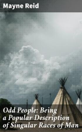 Reid |  Odd People: Being a Popular Description of Singular Races of Man | eBook | Sack Fachmedien