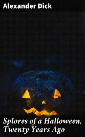 Dick |  Splores of a Halloween, Twenty Years Ago | eBook | Sack Fachmedien
