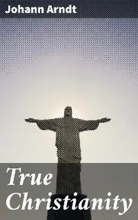 Arndt / Schaeffer |  True Christianity | eBook | Sack Fachmedien