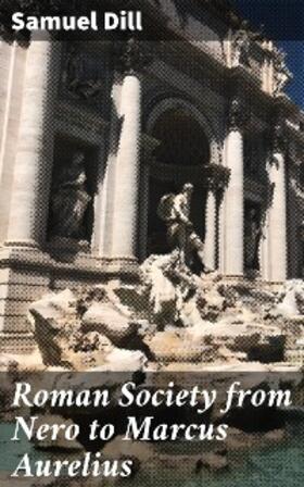 Dill |  Roman Society from Nero to Marcus Aurelius | eBook | Sack Fachmedien
