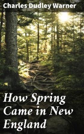 Warner |  How Spring Came in New England | eBook | Sack Fachmedien