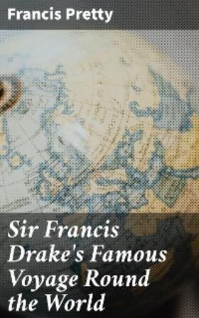 Pretty |  Sir Francis Drake's Famous Voyage Round the World | eBook | Sack Fachmedien